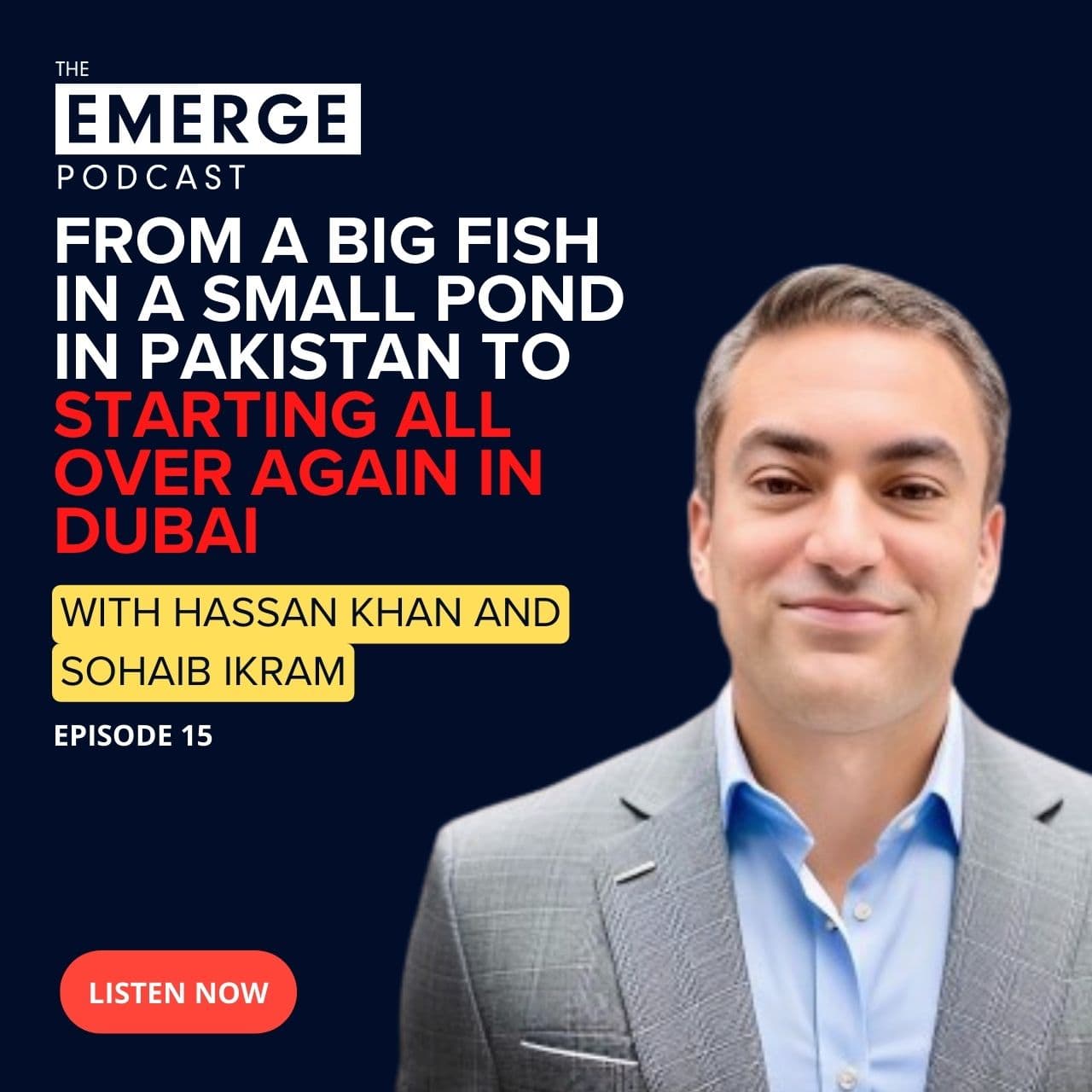 Emerge Podcast EP 15 - From a big fish in a small pond in Pakistan to starting all over again in Dubai
