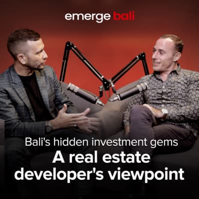 Emerge Podcast EP 3 - Bali's hidden investment gems - A real estate developer's viewpoint