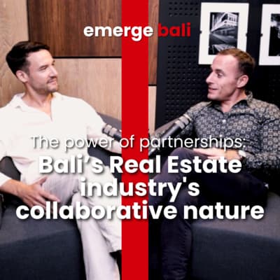 Emerge Podcast EP 4 - The power of partnerships - Bali Real Estate's collaborative nature