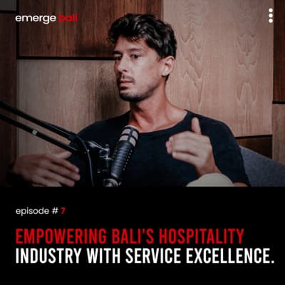 Emerge Podcast EP 7 - Empowering Bali's hospitality industry with Service excellence