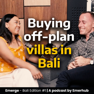 Emerge Podcast EP 1 - An insider's guide on buying off-plan villas in Bali