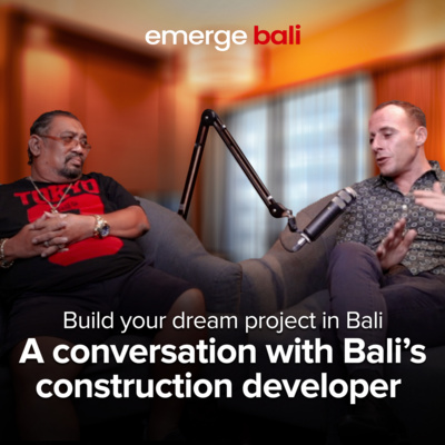 Emerge Podcast EP 5 - Build your dream project in Bali - A conversation with a developer